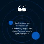 Quelles sont les méthodes de marketing digital les plus efficaces pour le recrutement ?
